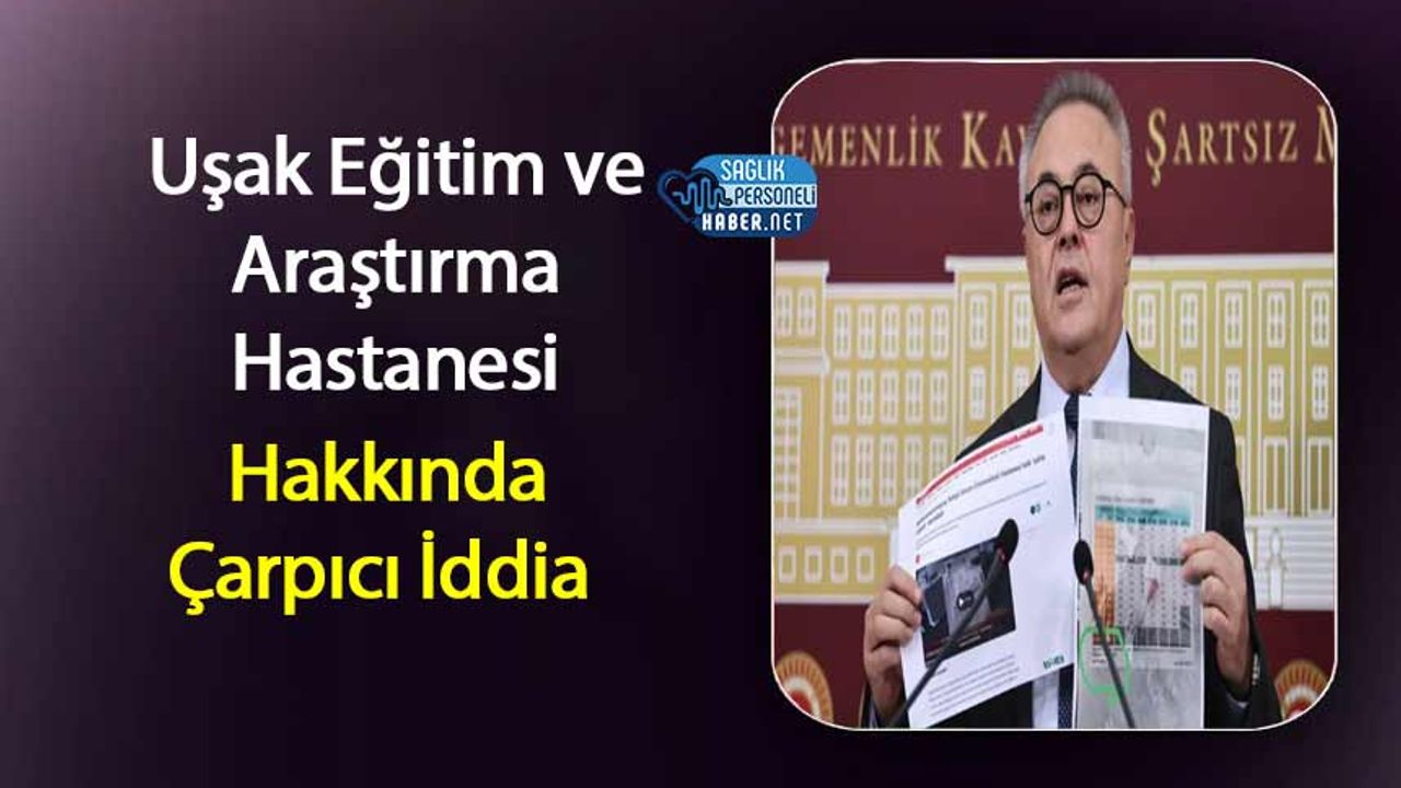 Uşak Eğitim ve Araştırma Hastanesi Hakkında Çarpıcı İddia